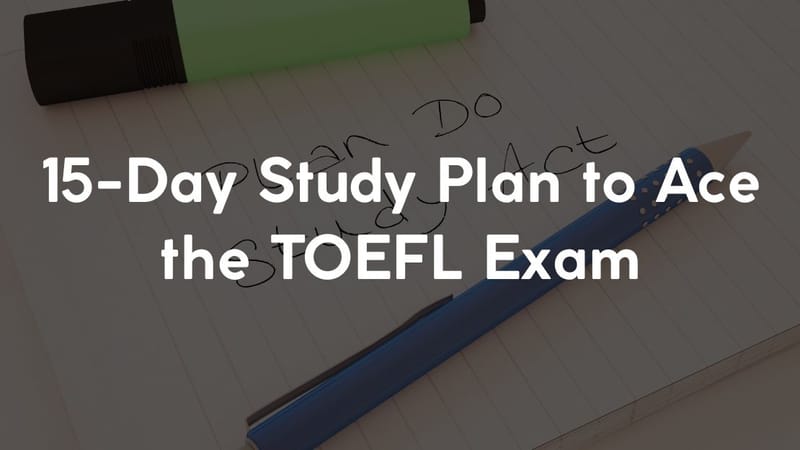 15-Day Study Plan to Ace the TOEFL Exam