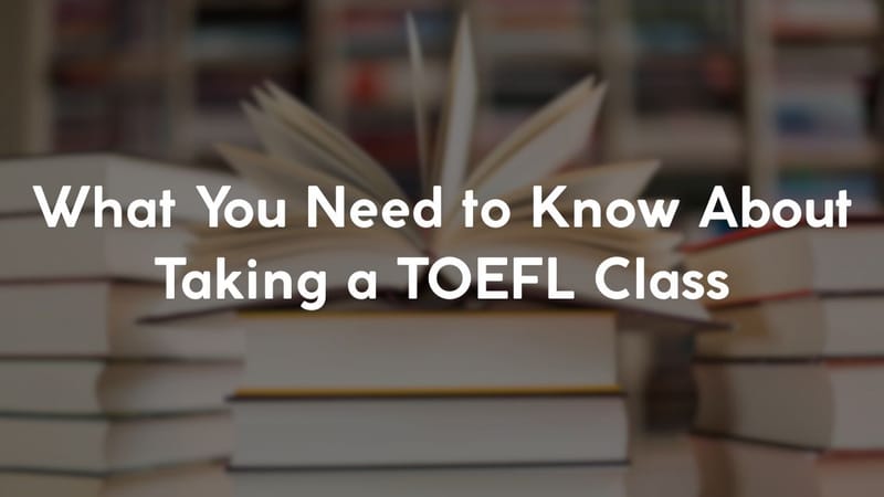What You Need to Know About Taking a TOEFL Class