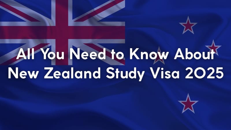 All You Need to Know About New Zealand Study Visa 2025