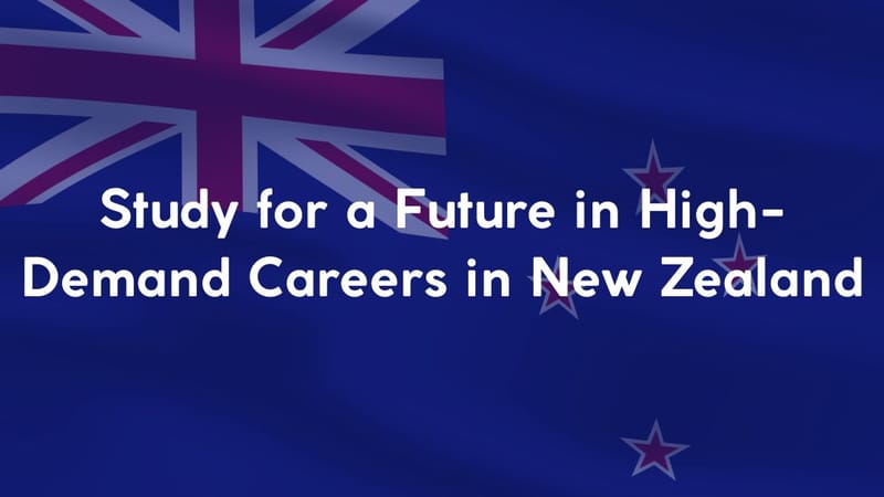 Study for a Future in High-Demand Careers in New Zealand