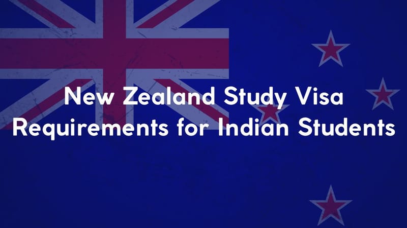 New Zealand Study Visa Requirements for Indian Students