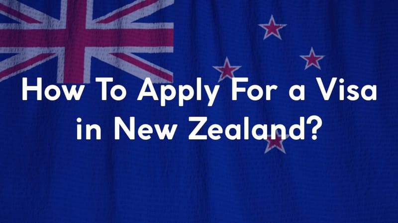 How To Apply For a Visa in New Zealand