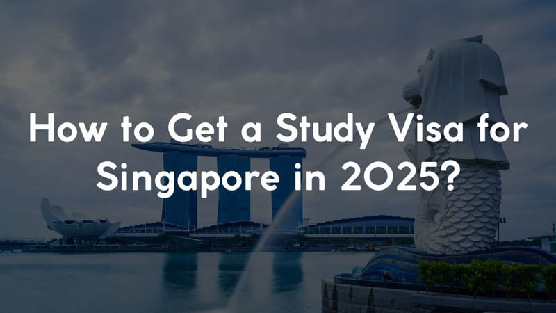 How to Get a Study Visa for Singapore in 2025