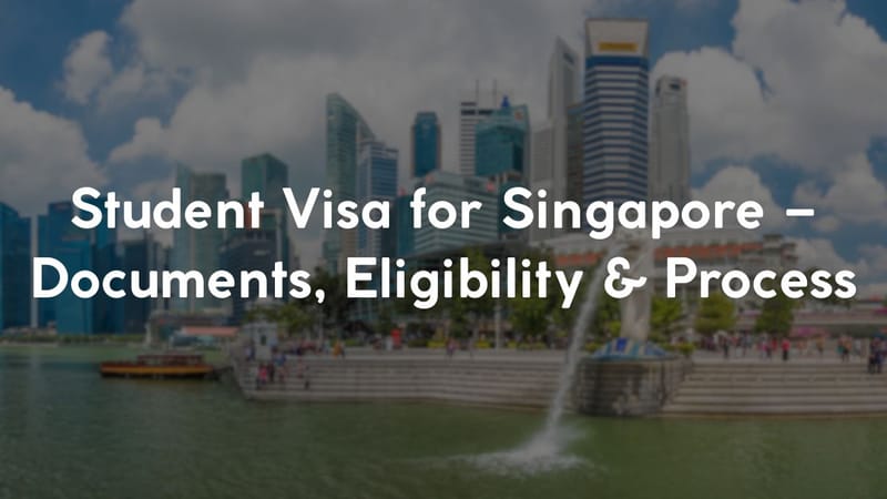 Student Visa for Singapore – Documents, Eligibility & Process