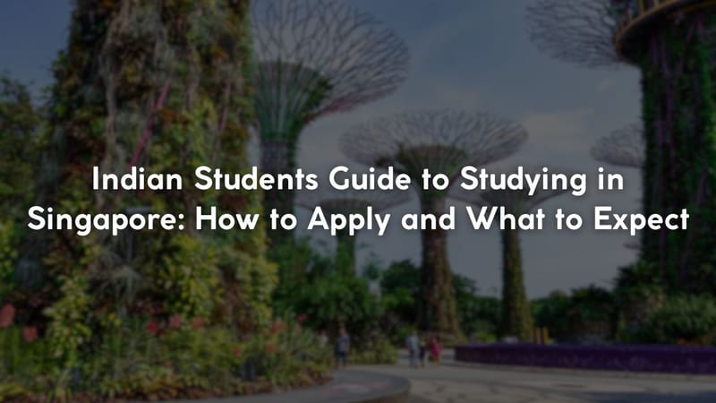 Indian Students Guide to Studying in Singapore: How to Apply and What to Expect