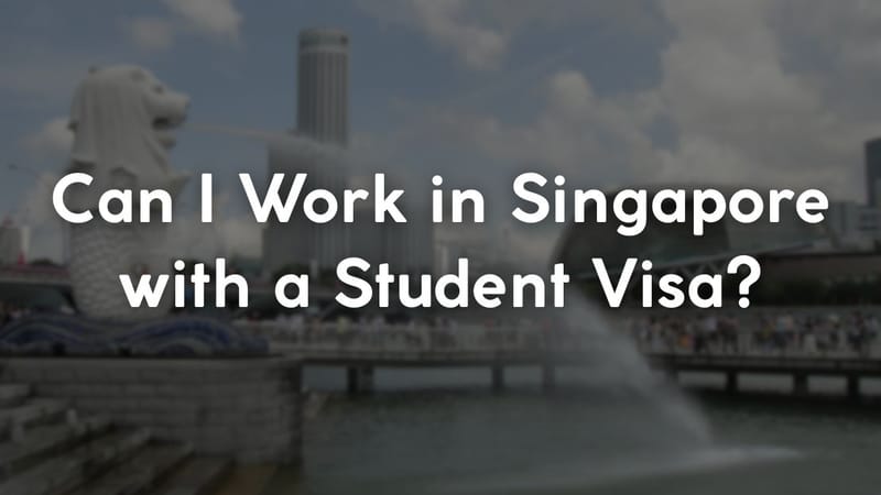 Can I Work in Singapore with a Student Visa?