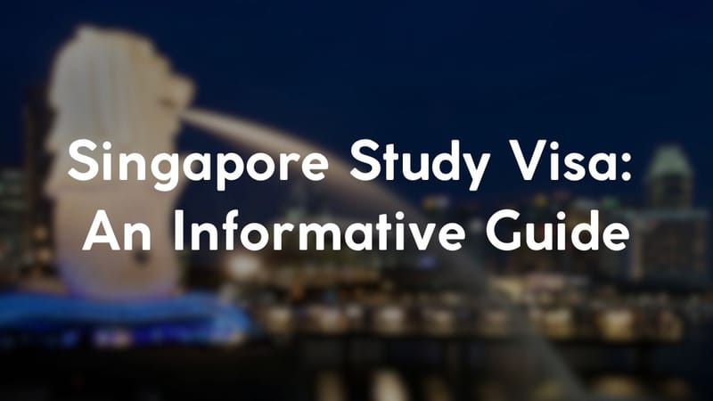 Singapore Study Visa: An Informative Guide