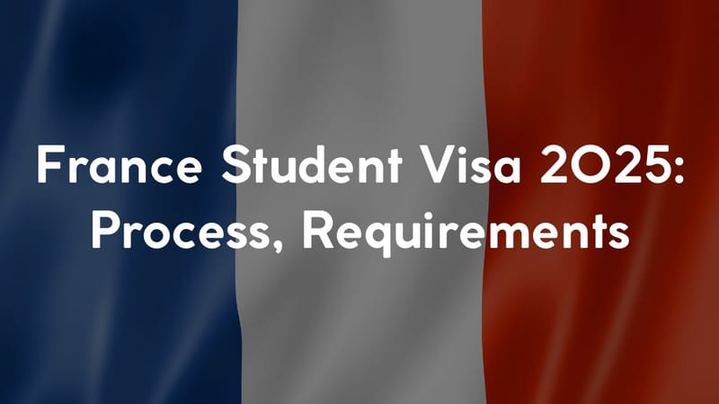 France Student Visa 2025: Process, Requirements