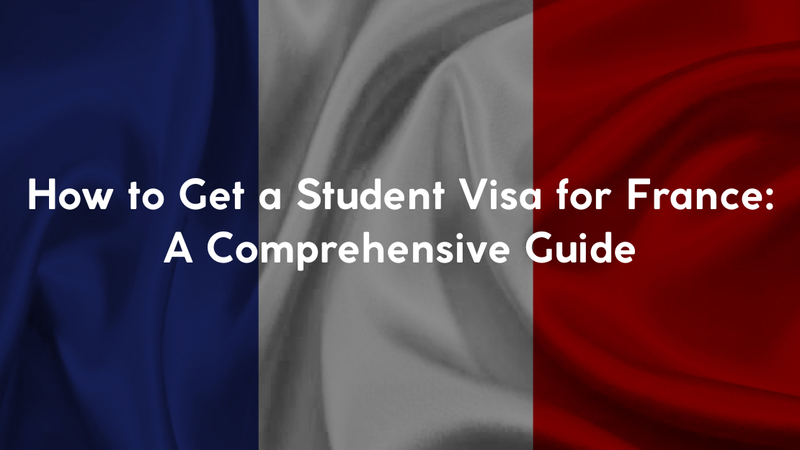 How to Get a Student Visa for France: A Comprehensive Guide