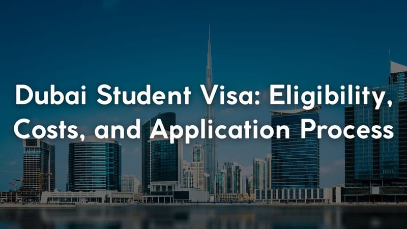 Dubai Student Visa: Eligibility, Costs, and Application Process