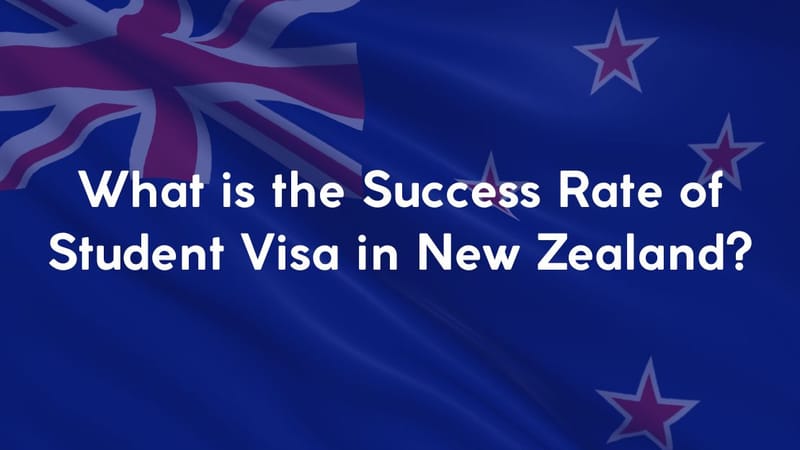 New Zealand Student Visa Success Rate: A Comprehensive Guide