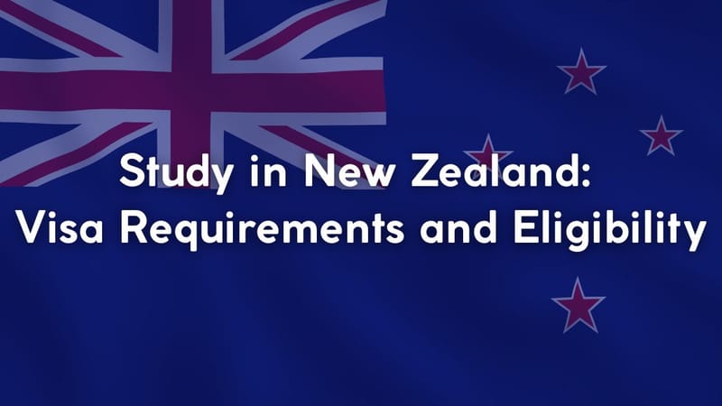 Study in New Zealand: Visa Requirements and Eligibility