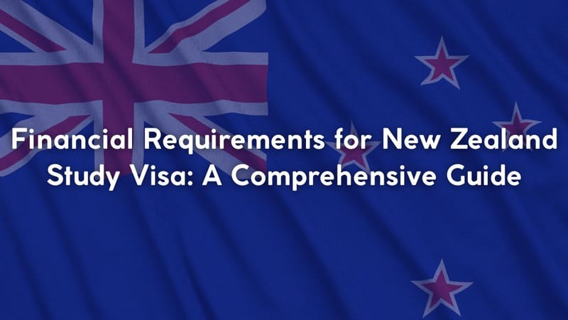 Financial Requirements for New Zealand Study Visa: A Comprehensive Guide