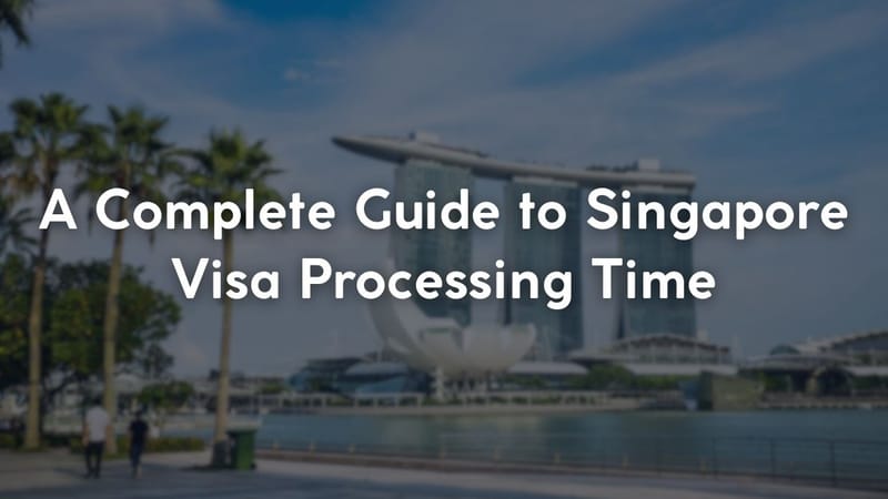 A Complete Guide to Singapore Visa Processing Time