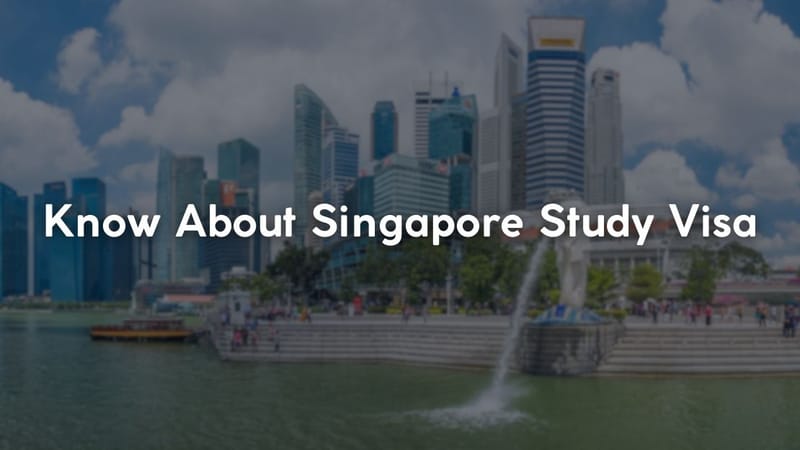 Know About Singapore Study Visa