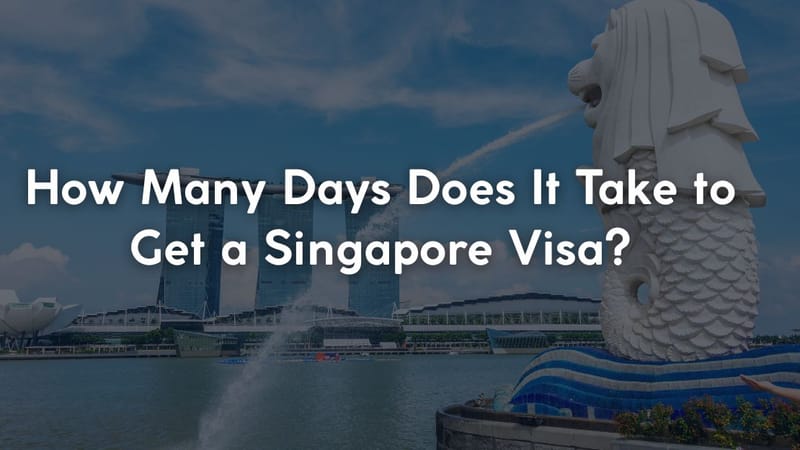 How Many Days Does It Take to Get a Singapore Visa?