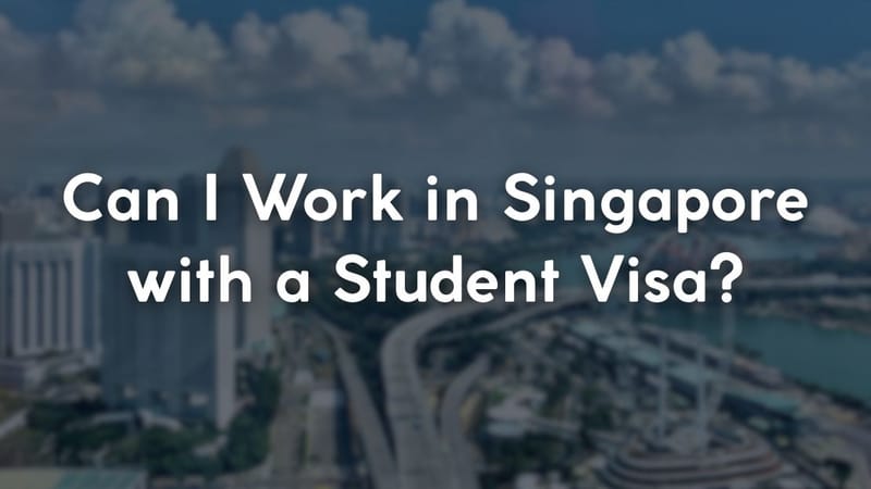 Can I Work in Singapore with a Student Visa?