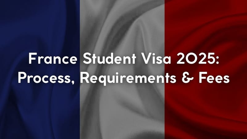 France Student Visa 2025: Process, Requirements & Fees