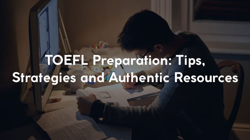 TOEFL Preparation: Tips, Strategies and Authentic Resources