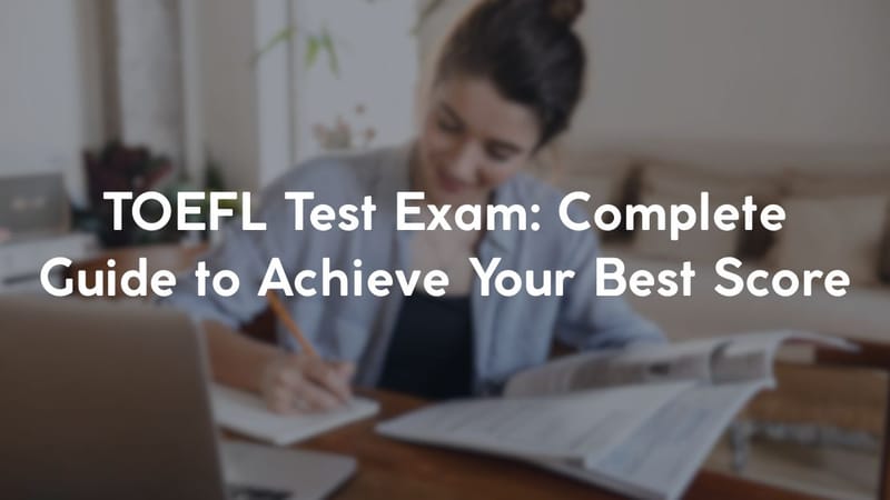 TOEFL Test Exam: Complete Guide to Achieve Your Best Score