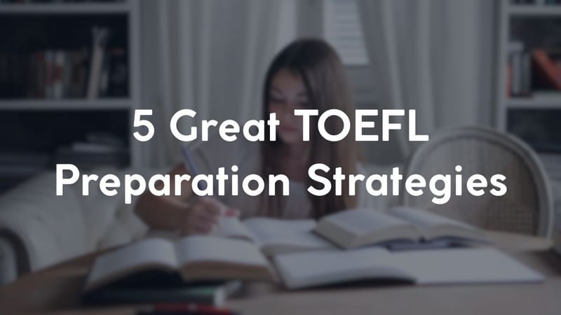 5 Great TOEFL Preparation Strategies