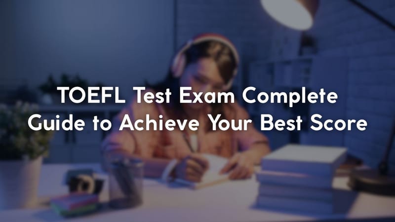 TOEFL Test Exam Complete Guide to Achieve Your Best Score