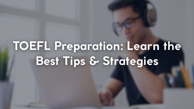 TOEFL Preparation: Learn the Best Tips & Strategies