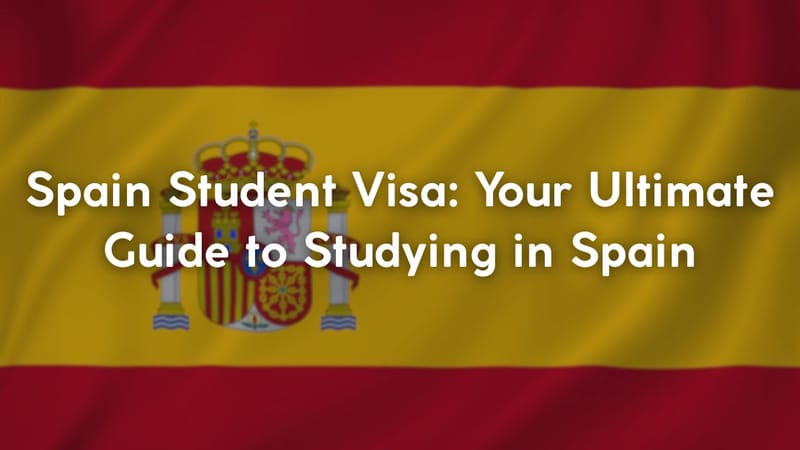Spain Student Visa: Your Ultimate Guide to Studying in Spain