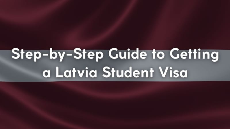 Step-by-Step Guide to Getting a Latvia Student Visa