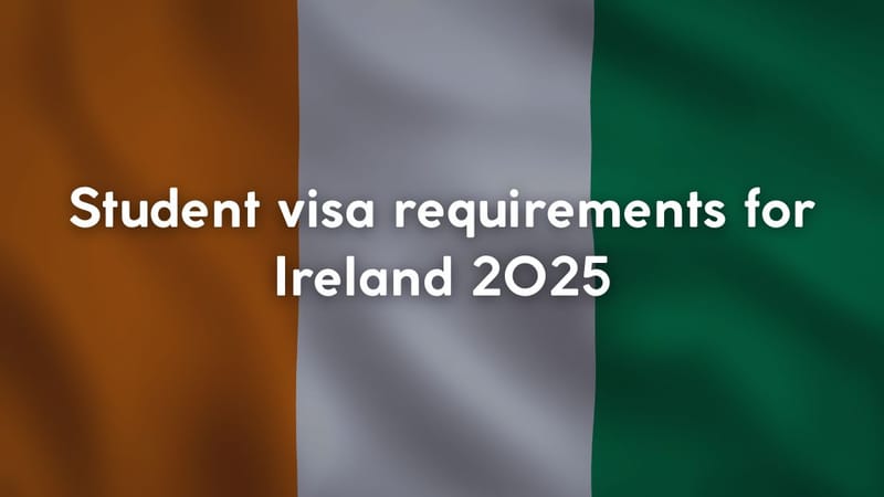 Student Visa Requirements for Ireland 2025