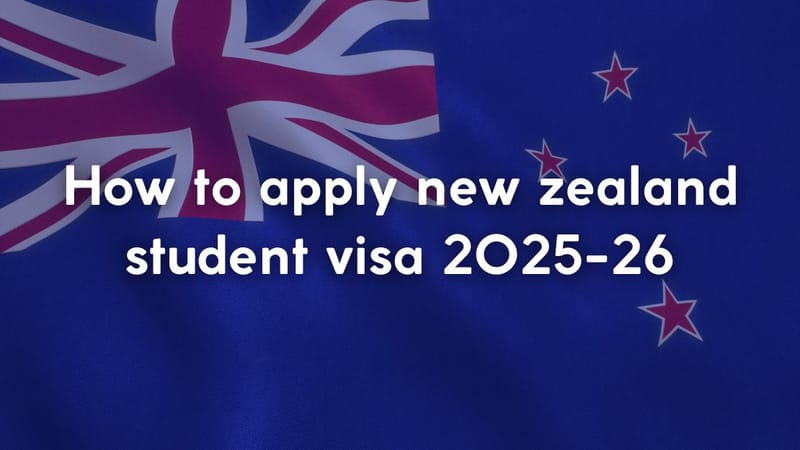 How to Apply for a New Zealand Student Visa 2025-26