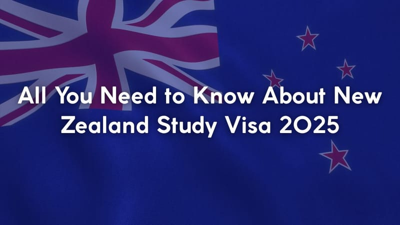 All You Need to Know About New Zealand Study Visa 2025