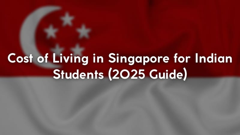 Cost of Living in Singapore for Indian Students (2025 Guide)