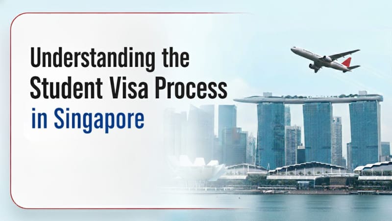 Understanding the Student Visa Process in Singapore