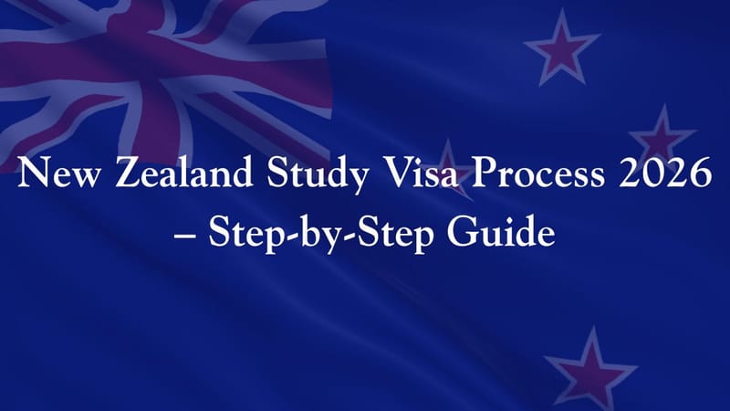 New Zealand Study Visa Process 2026 – Step-by-Step Guide