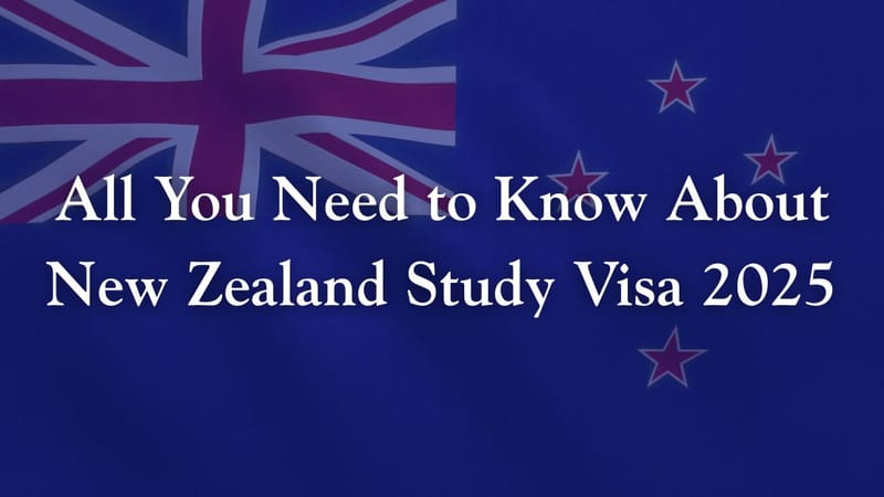 All You Need to Know About New Zealand Study Visa 2025