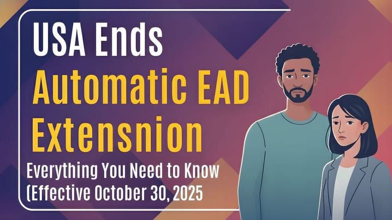 US Ends Automatic EAD Extension: What You Need to Know About the US EAD Extensions Update