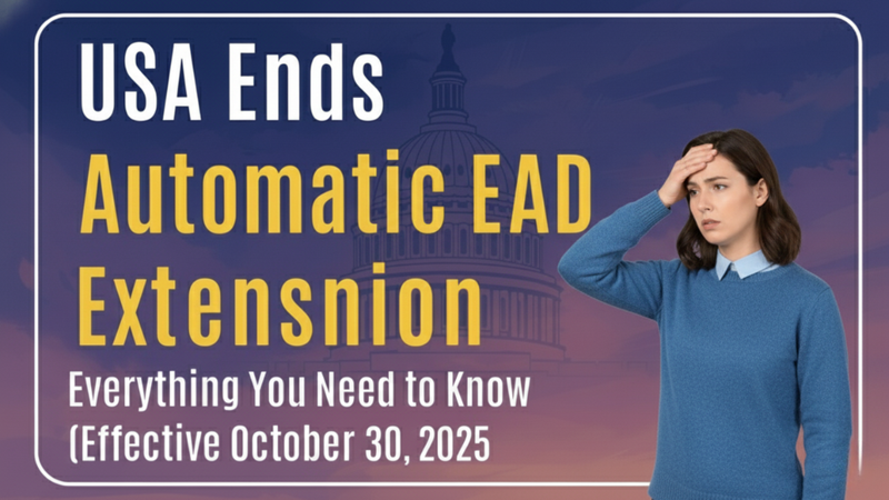 US Ends Automatic EAD Extension: What This Means for Immigrant Families, Workers, and Careers in 2025