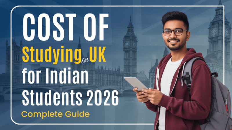 Cost of Studying in UK for Indian Students in 2026: A Complete Human Guide