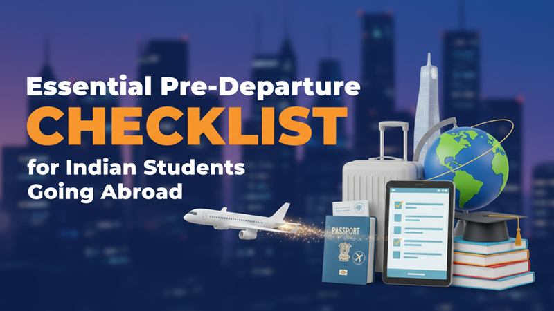 The Complete Pre-Departure Checklist for Indian Students Going Abroad