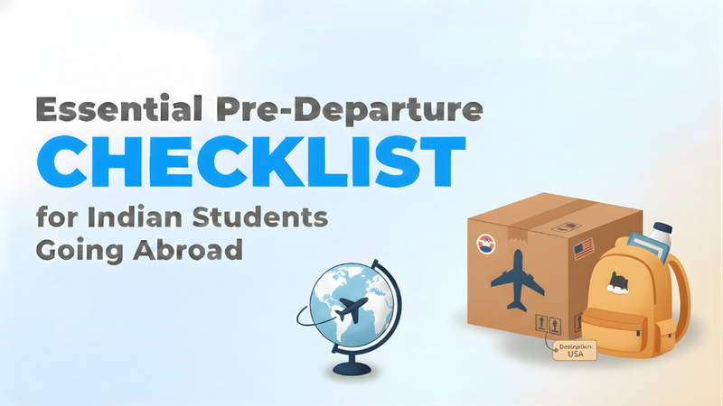 Pre-Departure Checklist for Indian Students: Your Ultimate Guide for a Smooth Transition to Studying Abroad