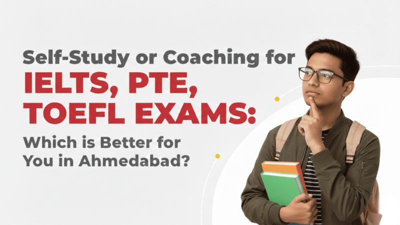 Self-Study vs Coaching for IELTS, PTE, and TOEFL in Ahmedabad: Which Option Truly Works