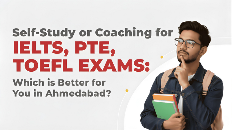 Self-Study vs Coaching: A Thoughtful Guide for IELTS and PTE Aspirants in Ahmedabad