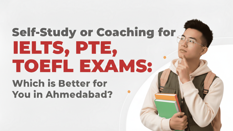 Self-Study vs Coaching for IELTS, PTE, and TOEFL: Which Is Better for You in Ahmedabad?