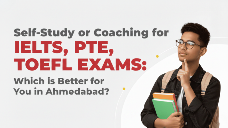 Self-Study vs Coaching for IELTS, PTE, and TOEFL: Making the Right Choice in Ahmedabad