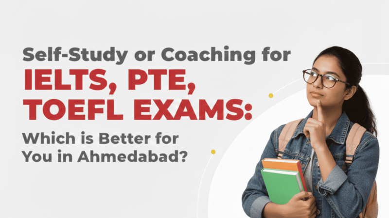 Self-Study vs Coaching: A Realistic Guide for IELTS, PTE, and TOEFL Preparation in Ahmedabad