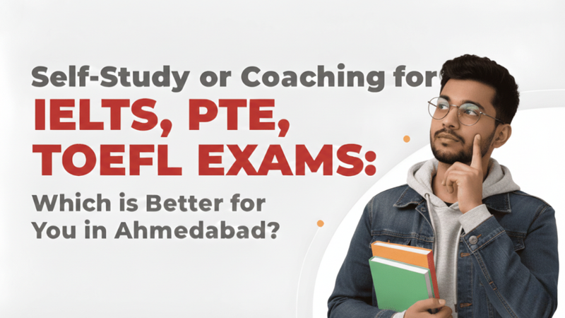 Self-Study vs Coaching: Which Is the Right TOEFL Preparation Path for Students in Ahmedabad?