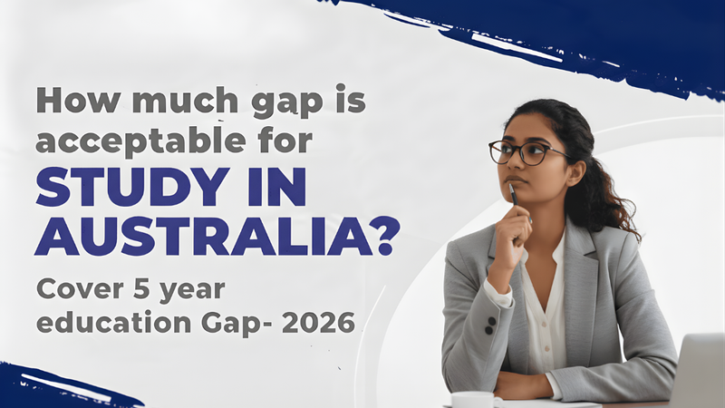 Study Gap Acceptable for Australia? A Complete 2026 Guide for Indian Students