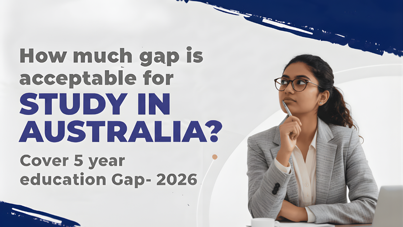 Study Gap Acceptable for Australia? A Complete 2026 Guide for Australia Study Visa for Indian Students