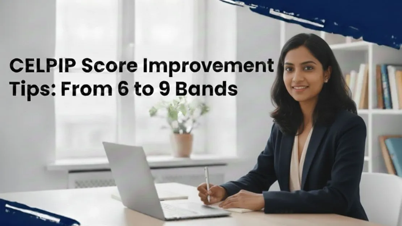 CELPIP Score Improvement Tips: From 6 to 9 Bands